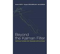 Beyond the Kalman Filter: Particle Filters for Tracking Applications (Artech House Radar Library (Hardcover))