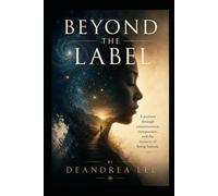 Beyond the Label: A journey through consciousness, compassion, and the mystery of being human