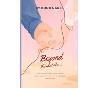 Beyond The Labels: Love and Self- Worth beyond societal labels, cultural divides, and scars of past relationships.