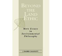 Beyond the Land Ethic: More Essays in Environmental Philosophy (S U N Y Series in Philosophy and Biology)