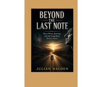 BEYOND THE LAST NOTE: Steve Perry, Journey, and the Long Road Back to Music