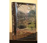 Beyond the Last Village: A Journey of Discovery in Asia's Forbidden Wilderness