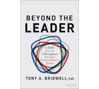 Beyond the Leader : A Fable About the 7 Disciplines That Define Extraordinary Teams