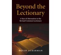 Beyond the Lectionary: A Year of Alternatives to the Revised Common Lectionary