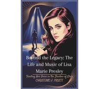 BEYOND THE LEGACY: THE LIFE AND MUSIC OF LISA MARIE PRESLEY: Finding Her Voice in the Shadow of Elvis