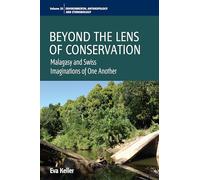Beyond the Lens of Conservation: Malagasy and Swiss Imaginations of One Another: 20 (Environmental Anthropology and Ethnobiology, 20)