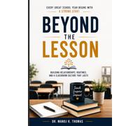 BEYOND THE LESSON: Building Relationships, Routines, And A Classroom Culture That Lasts.