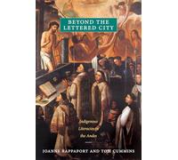 Beyond the Lettered City: Indigenous Literacies in the Andes (Narrating Native Histories)