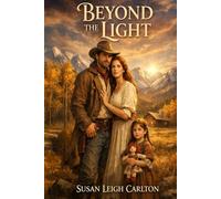 Beyond the Light: A Time-Travel Romance of Love and Second Chances in 1866 Montana (The Light Trilogy)