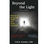 Beyond the Light: What Isn't Being Said About Near Death Experiences, From Visions of Heaven to Glimpses of Hell