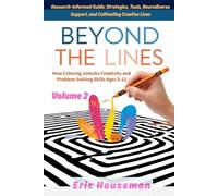 Beyond the Lines: How Coloring Unlocks Creativity and Problem-Solving Skills Ages 3-11, Vol. 2: Research-Informed Guide: Strategies, Tools, ... Strength, Focus, and Heartfelt Connection)