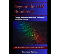 Beyond the LLM Handbook: Build, Align, and Scale Large Language Models for Production Success