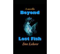 Beyond the Lost Fish: A Novella