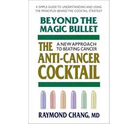 Beyond The Magic Bullet, The Anti-Cancer Cocktail: A New Approach to Beating Cancer
