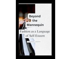 Beyond the Mannequin, Fashion as a Language of Self-Esteem