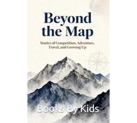 Beyond The Map: Stories of Competition, Adventure, Travelings and Growing Up