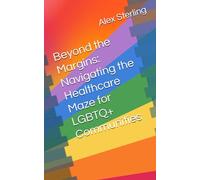 Beyond the Margins: Navigating the Healthcare Maze for LGBTQ+ Communities