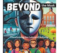 Beyond the Mask: Transforming the Culture of Bullying