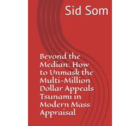 Beyond the Median: How to Unmask the Multi-Million Dollar Appeals Tsunami in Modern Mass Appraisal