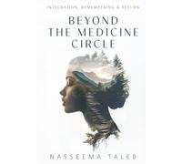 Beyond the Medicine Circle: Integration, Remembering & Return