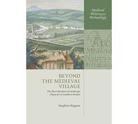 Beyond the Medieval Village: The Diversification of Landscape Character in Southern Britain (Medieval History and Archaeology)