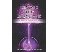 BEYOND THE MERIDIANS: Mental, Physical and Spiritual Benefits of Acupuncture Points