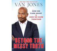 Beyond the Messy Truth: How We Came Apart, How We Come Together