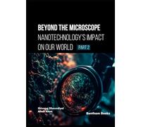 Beyond the Microscope: Nanotechnology’s Impact on Our World (Part 2)