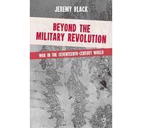 Beyond the Military Revolution: War in the Seventeenth Century World