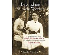 Beyond the Miracle Worker: The remarkable life of Anne Sullivan Macy