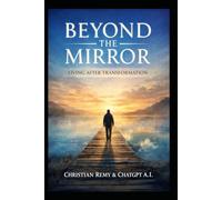 Beyond the Mirror: How to Live Without Returning to Old Patterns (The Mirror Series)