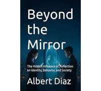 Beyond the Mirror: The Hidden Influence of Reflection on Identity, Behavior, and Society