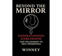 Beyond the Mirror: Understanding Narcissism and the Journey to Self-Awareness