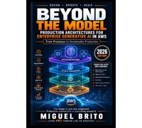 Beyond the Model: Production Architectures for Enterprise Generative AI in AWS (AI Architecture Series)
