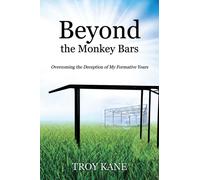 Beyond the Monkey Bars : Overcoming the Deception of My Formative Years