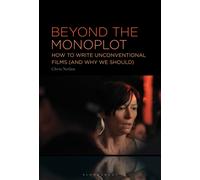 Beyond the Monoplot : How to Write Unconventional Films (and Why We Should)