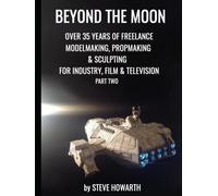 BEYOND THE MOON: OVER 35 YEARS OF FREELANCE MODELMAKING, PROPMAKING & SCULPTING FOR INDUSTRY,FILM & TELEVISION part two
