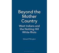 Beyond the Mother Country: West Indians and the Notting Hill White Riots