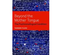 Beyond the Mother Tongue: The Postmonolingual Condition