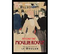 Beyond the Moulin Rouge: The Life and Legacy of La Goulue (Peculiar Bodies: Stories and Histories)