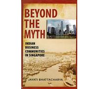 Beyond the Myth: Indian Business Communities in Singapore