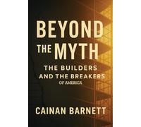 Beyond the Myth: The Builders and the Breakers of America