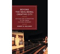Beyond the Neoliberal Creative City: Critique and Alternatives in the Urban Cultural Economy