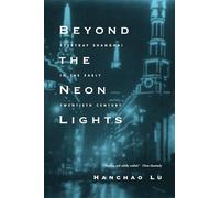 Beyond the Neon Lights: Everyday Shanghai in the Early Twentieth Century