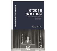 Beyond the Nixon Shocks: Global Consequences Since 1971: Global Consequences and Transformation since 1971 (New Approaches to International History)