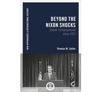 Beyond the Nixon Shocks: Global Consequences since 1971 (New Approaches to International History)