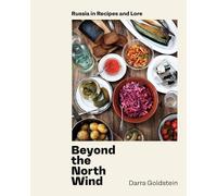 Beyond the North Wind: Recipes and Stories from Russia
