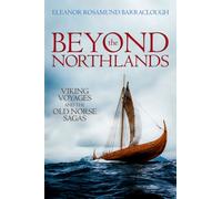 Beyond the Northlands : Viking Voyages and the Old Norse Sagas