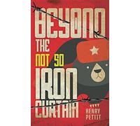 Beyond the Not So Iron Curtain