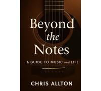 Beyond the Notes: A Guide to Music and Life